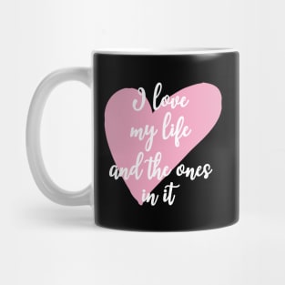 'I Love My Life And The Ones In It' Family Love Shirt Mug